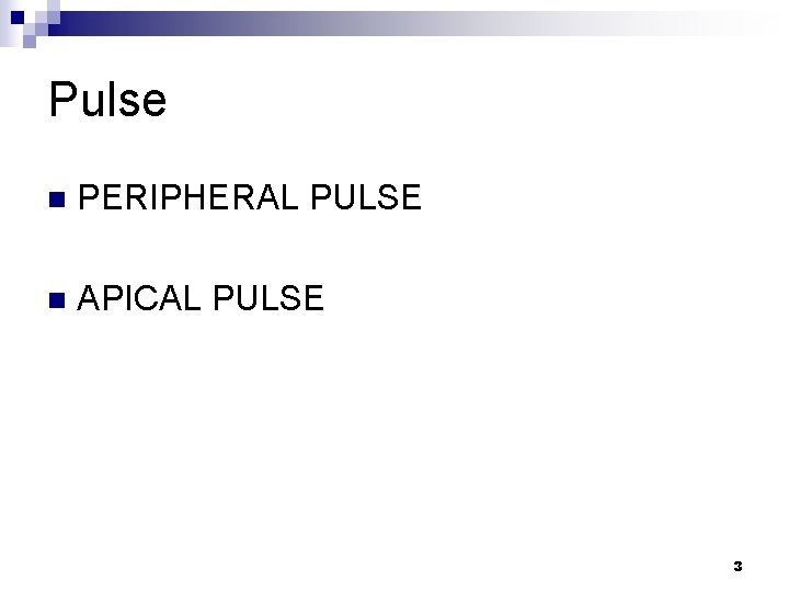Pulse n PERIPHERAL PULSE n APICAL PULSE 3 