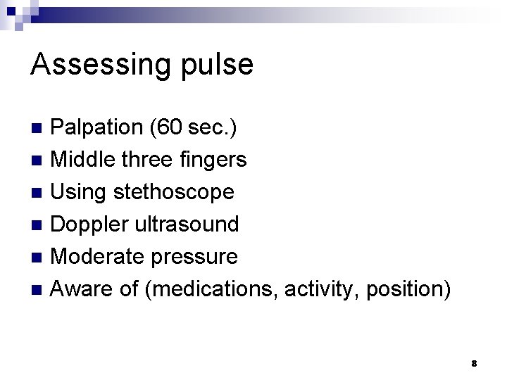 Assessing pulse Palpation (60 sec. ) n Middle three fingers n Using stethoscope n