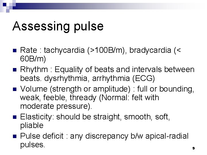 Assessing pulse n n n Rate : tachycardia (>100 B/m), bradycardia (< 60 B/m)