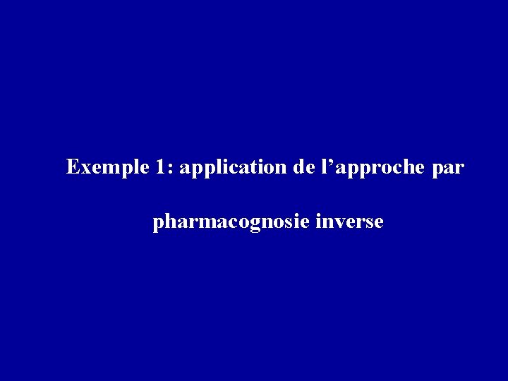 Exemple 1: application de l’approche par pharmacognosie inverse 