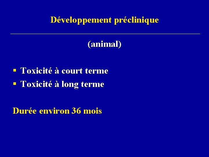 Développement préclinique (animal) § Toxicité à court terme § Toxicité à long terme Durée