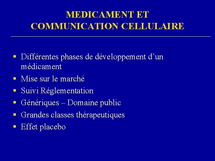 MEDICAMENT ET COMMUNICATION CELLULAIRE § Différentes phases de développement d’un médicament § Mise sur