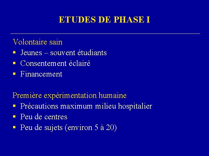 ETUDES DE PHASE I Volontaire sain § Jeunes – souvent étudiants § Consentement éclairé