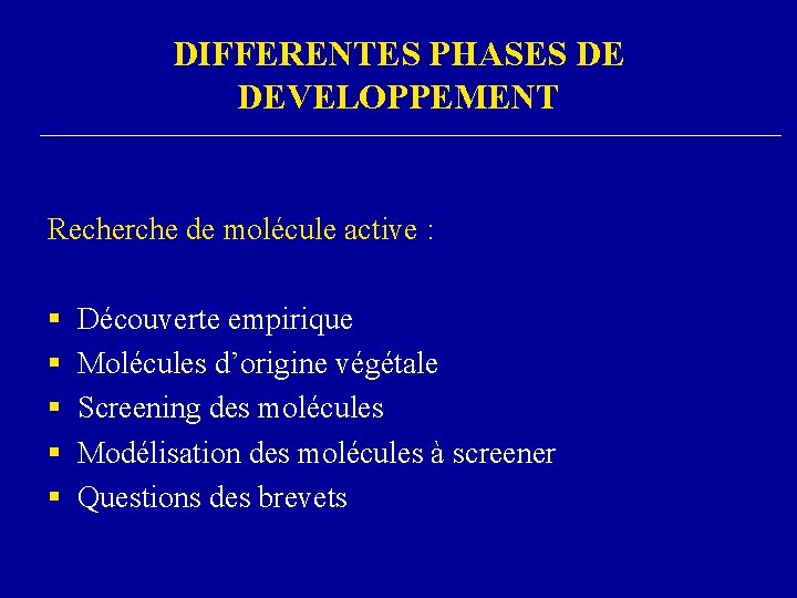 DIFFERENTES PHASES DE DEVELOPPEMENT Recherche de molécule active : § § § Découverte empirique