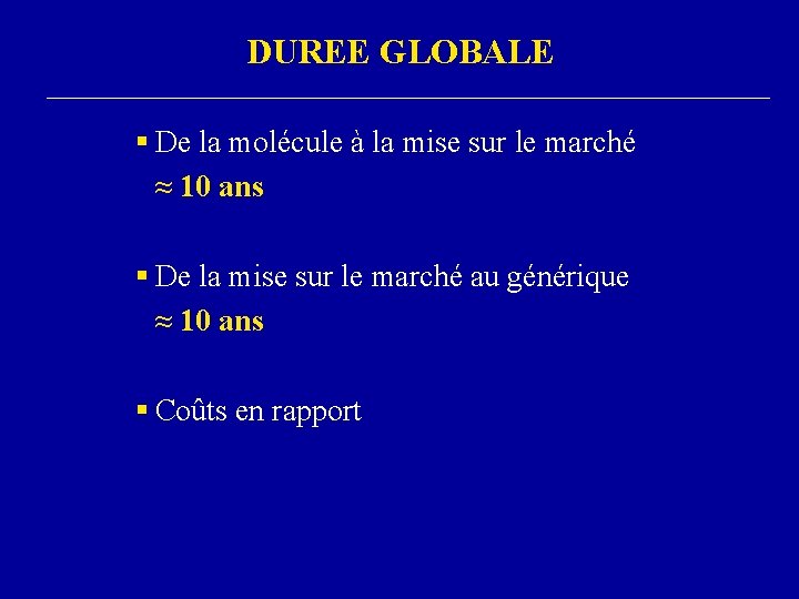 DUREE GLOBALE § De la molécule à la mise sur le marché ≈ 10