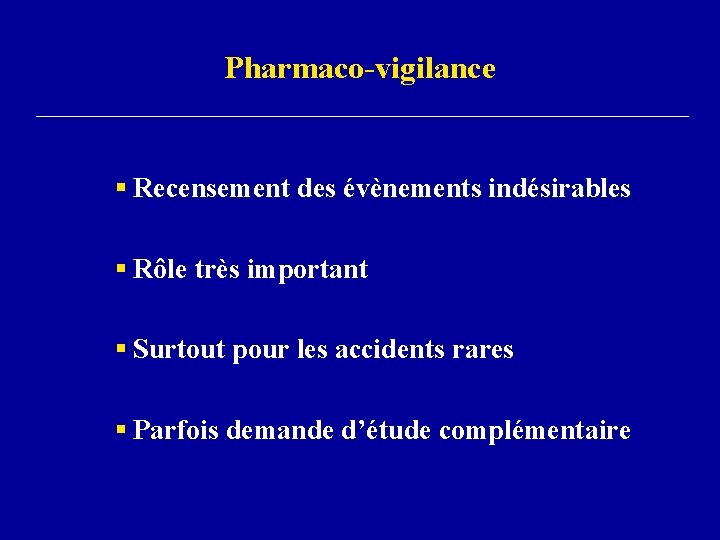 Pharmaco-vigilance § Recensement des évènements indésirables § Rôle très important § Surtout pour les
