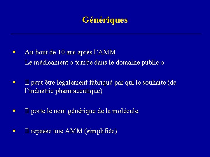 Génériques § Au bout de 10 ans après l’AMM Le médicament « tombe dans