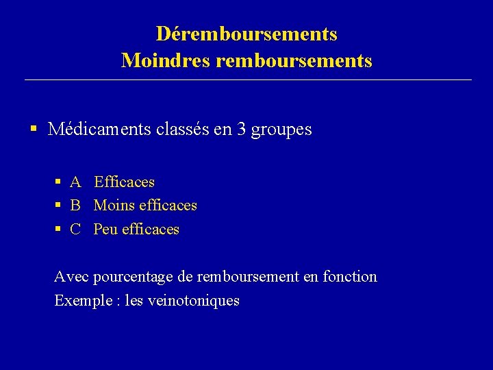 Déremboursements Moindres remboursements § Médicaments classés en 3 groupes § A Efficaces § B