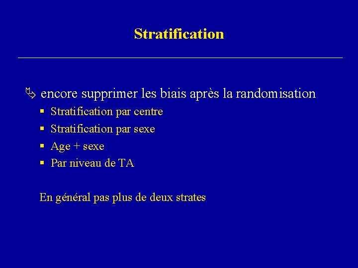 Stratification encore supprimer les biais après la randomisation § § Stratification par centre Stratification