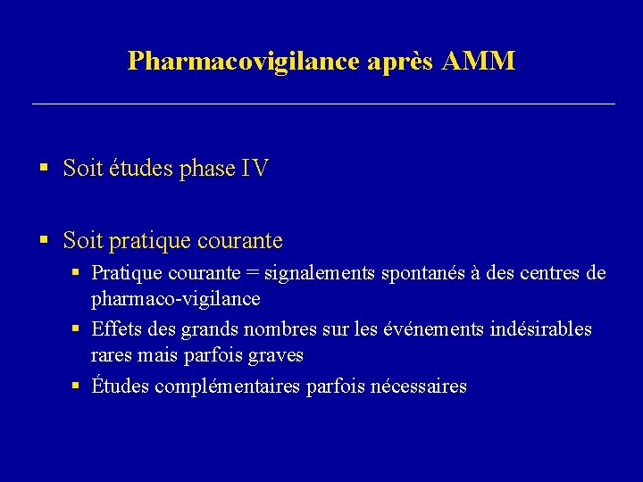 Pharmacovigilance après AMM § Soit études phase IV § Soit pratique courante § Pratique