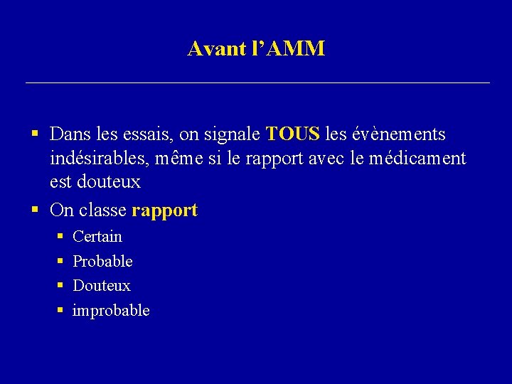 Avant l’AMM § Dans les essais, on signale TOUS les évènements indésirables, même si