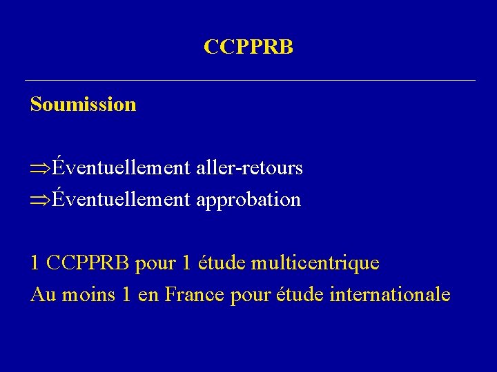 CCPPRB Soumission ÞÉventuellement aller-retours ÞÉventuellement approbation 1 CCPPRB pour 1 étude multicentrique Au moins