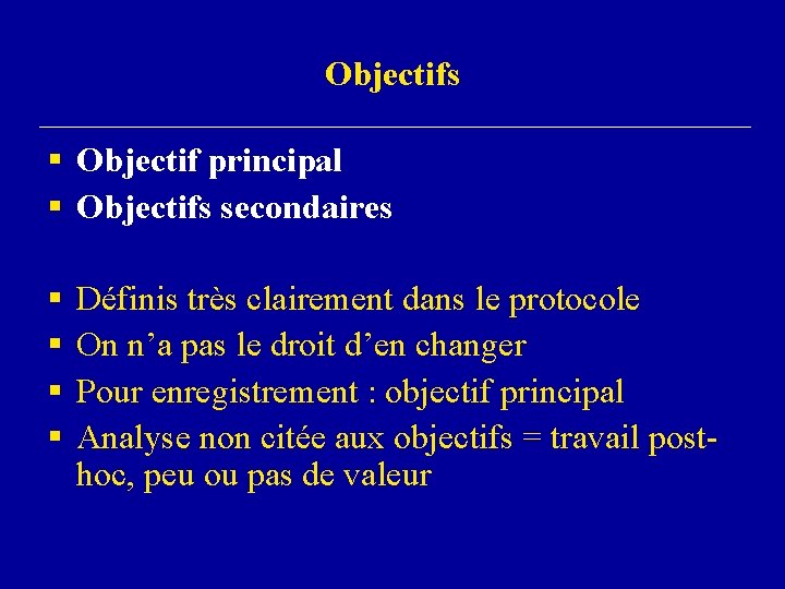 Objectifs § Objectif principal § Objectifs secondaires § § Définis très clairement dans le