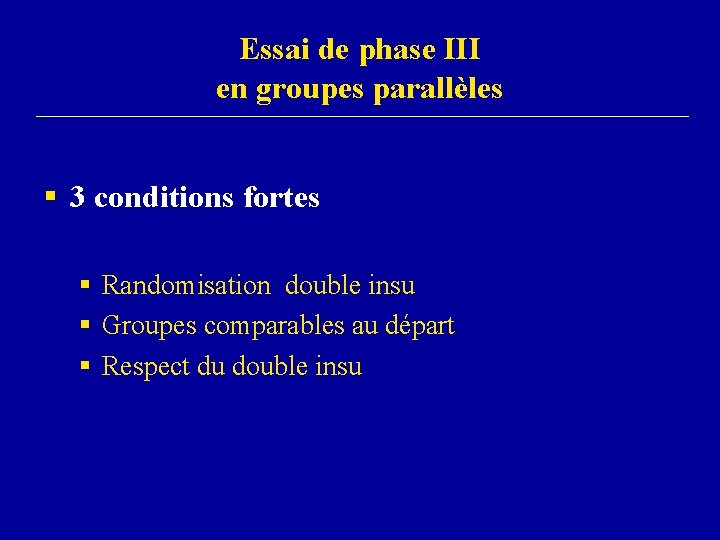 Essai de phase III en groupes parallèles § 3 conditions fortes § Randomisation double