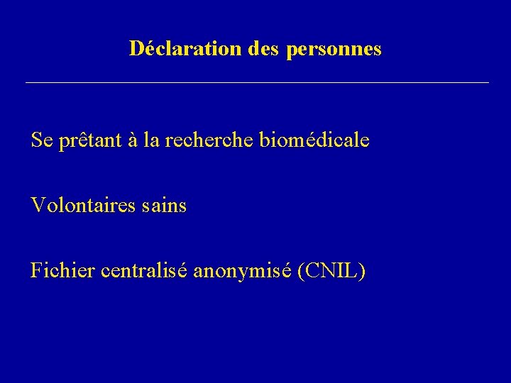 Déclaration des personnes Se prêtant à la recherche biomédicale Volontaires sains Fichier centralisé anonymisé