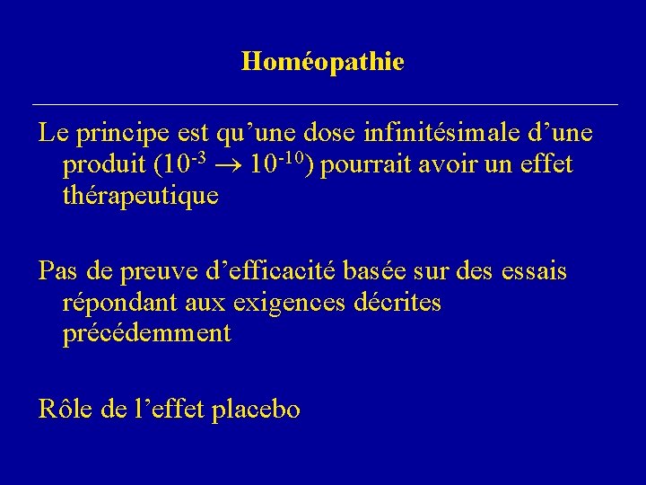 Homéopathie Le principe est qu’une dose infinitésimale d’une produit (10 -3 10 -10) pourrait