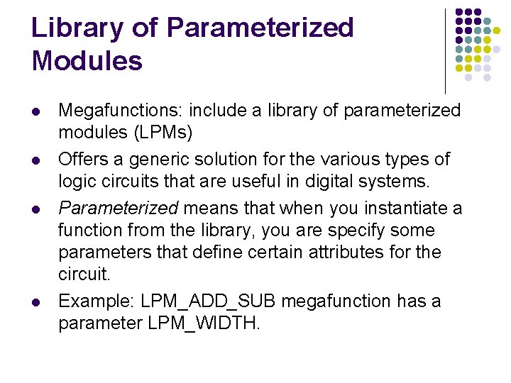 Library of Parameterized Modules l l Megafunctions: include a library of parameterized modules (LPMs)