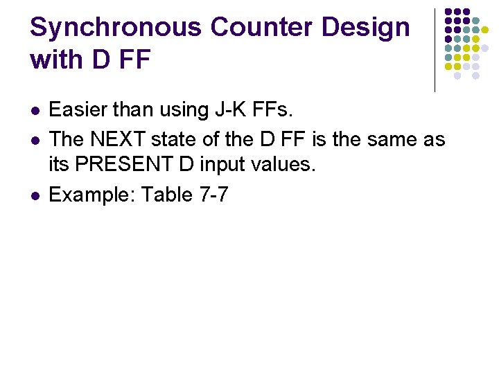 Synchronous Counter Design with D FF l l l Easier than using J-K FFs.