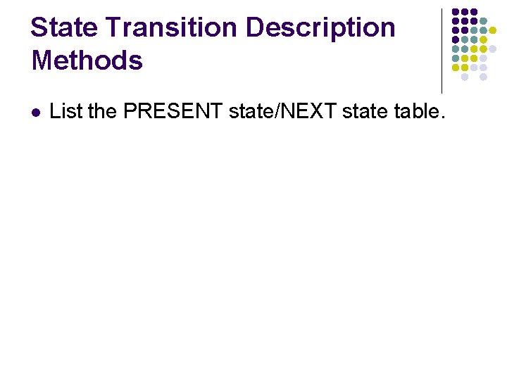 State Transition Description Methods l List the PRESENT state/NEXT state table. 