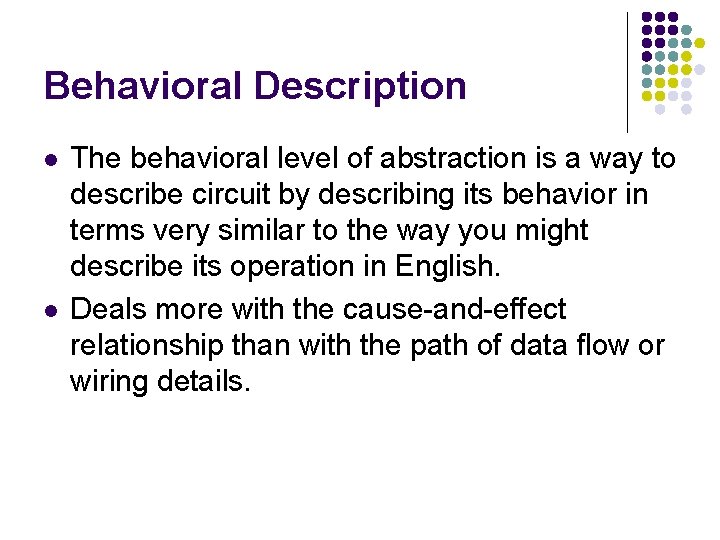 Behavioral Description l l The behavioral level of abstraction is a way to describe