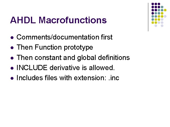 AHDL Macrofunctions l l l Comments/documentation first Then Function prototype Then constant and global