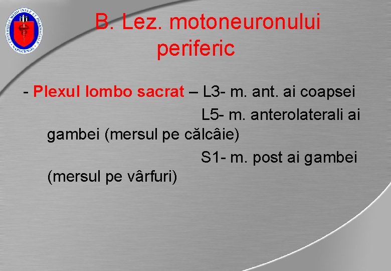 B. Lez. motoneuronului periferic - Plexul lombo sacrat – L 3 - m. ant.