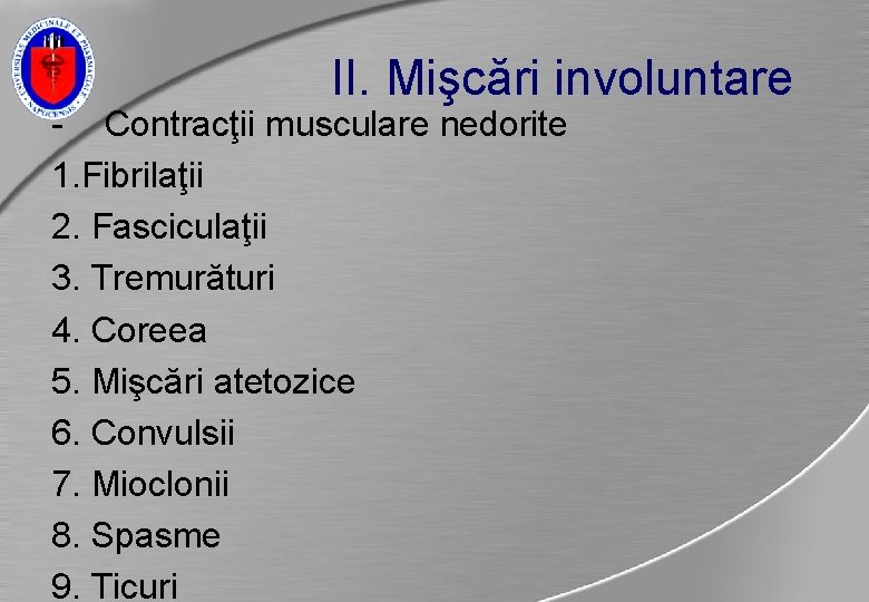 II. Mişcări involuntare - Contracţii musculare nedorite 1. Fibrilaţii 2. Fasciculaţii 3. Tremurături 4.