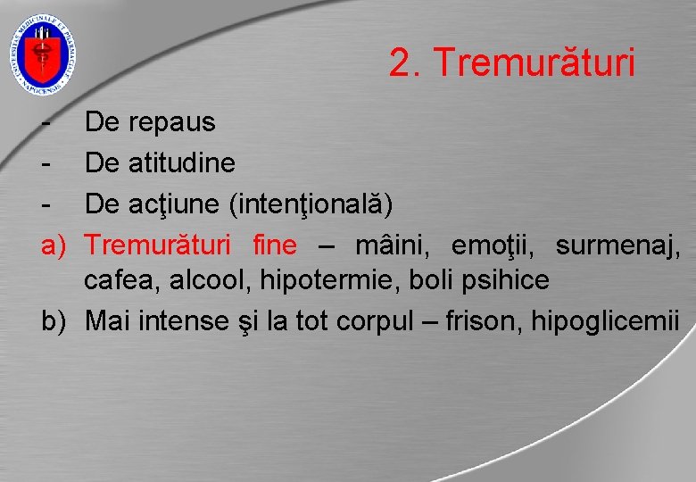 2. Tremurături a) De repaus De atitudine De acţiune (intenţională) Tremurături fine – mâini,