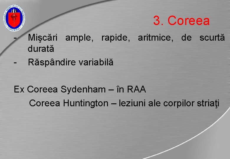 3. Coreea - Mişcări ample, rapide, aritmice, de scurtă durată Răspândire variabilă Ex Coreea