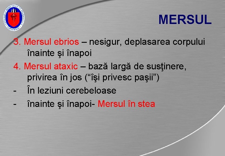 MERSUL 3. Mersul ebrios – nesigur, deplasarea corpului înainte şi înapoi 4. Mersul ataxic