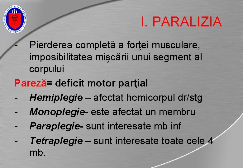 I. PARALIZIA - Pierderea completă a forţei musculare, imposibilitatea mişcării unui segment al corpului