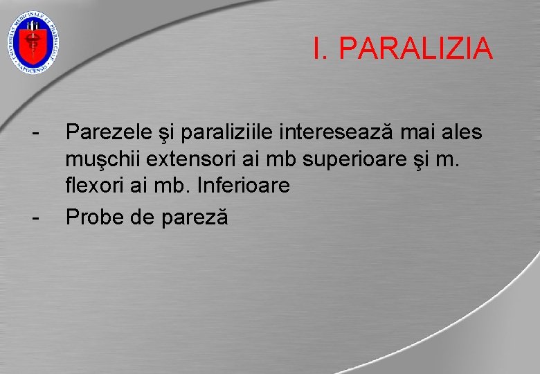 I. PARALIZIA - - Parezele şi paraliziile interesează mai ales muşchii extensori ai mb