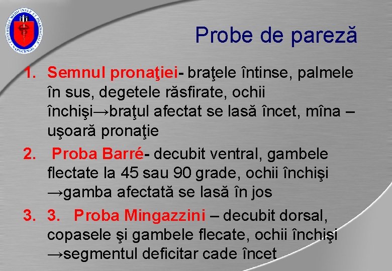 Probe de pareză 1. Semnul pronaţiei- braţele întinse, palmele în sus, degetele răsfirate, ochii