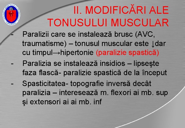 II. MODIFICĂRI ALE TONUSULUI MUSCULAR - - Paralizii care se instalează brusc (AVC, traumatisme)