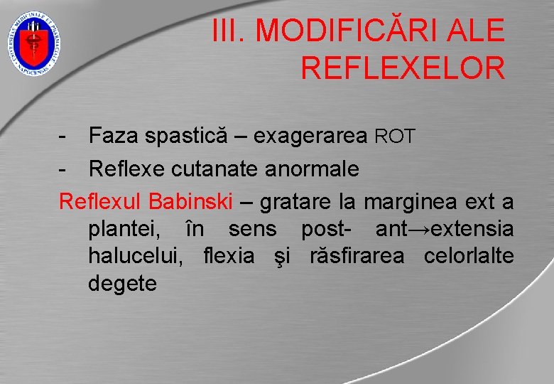 III. MODIFICĂRI ALE REFLEXELOR - Faza spastică – exagerarea ROT - Reflexe cutanate anormale