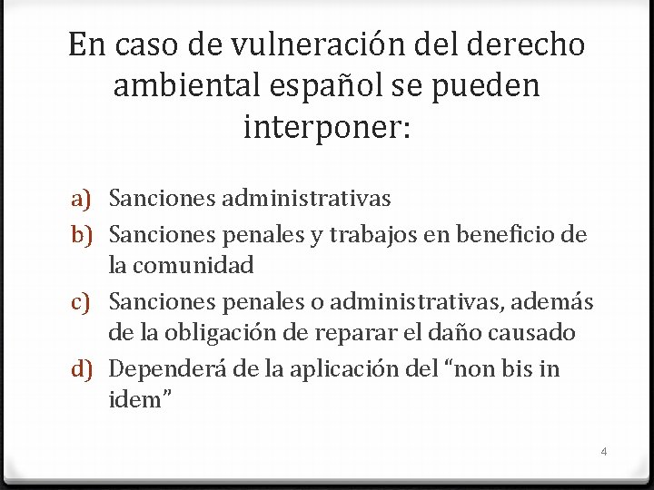 En caso de vulneración del derecho ambiental español se pueden interponer: a) Sanciones administrativas