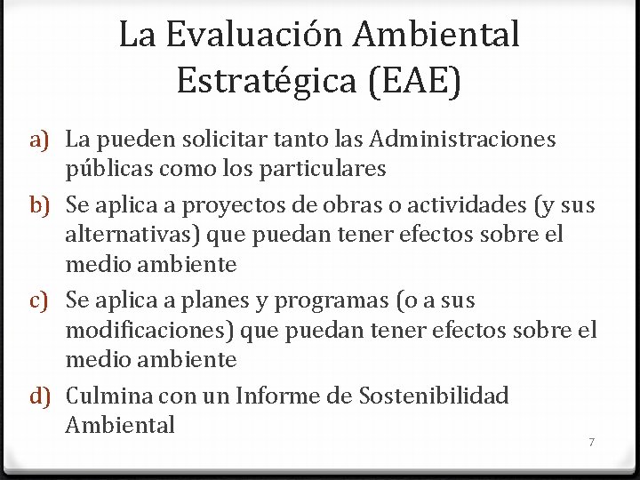 La Evaluación Ambiental Estratégica (EAE) a) La pueden solicitar tanto las Administraciones públicas como