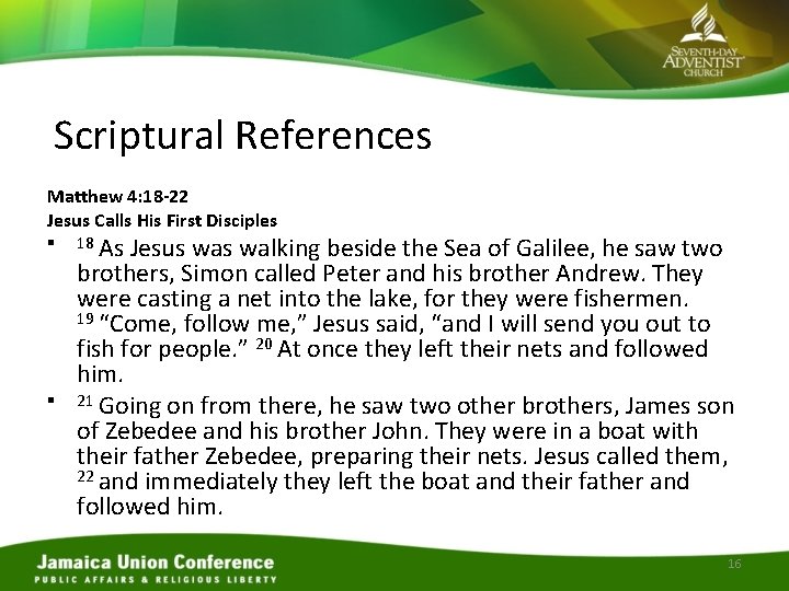 Scriptural References Matthew 4: 18 -22 Jesus Calls His First Disciples § § 18