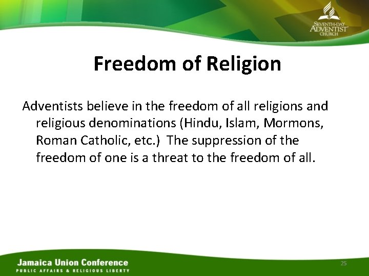 Freedom of Religion Adventists believe in the freedom of all religions and religious denominations