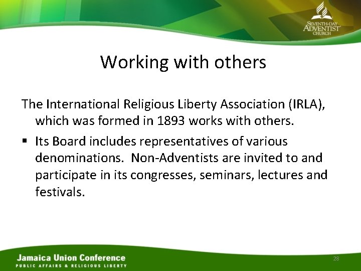 Working with others The International Religious Liberty Association (IRLA), which was formed in 1893