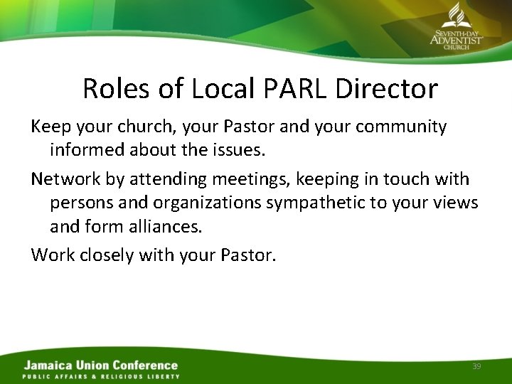 Roles of Local PARL Director Keep your church, your Pastor and your community informed