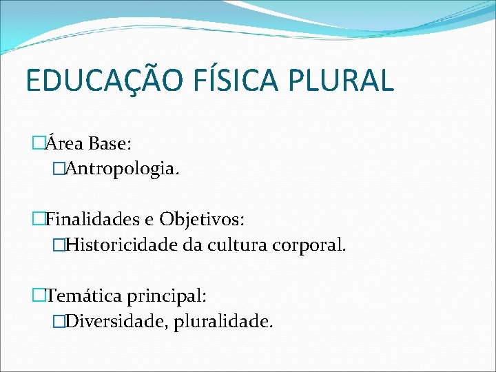 EDUCAÇÃO FÍSICA PLURAL �Área Base: �Antropologia. �Finalidades e Objetivos: �Historicidade da cultura corporal. �Temática