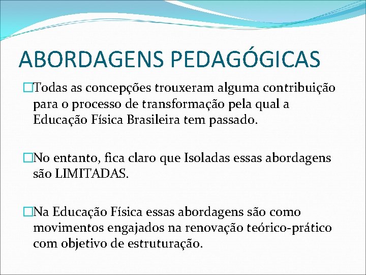 ABORDAGENS PEDAGÓGICAS �Todas as concepções trouxeram alguma contribuição para o processo de transformação pela