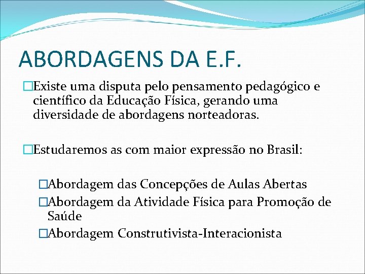 ABORDAGENS DA E. F. �Existe uma disputa pelo pensamento pedagógico e científico da Educação