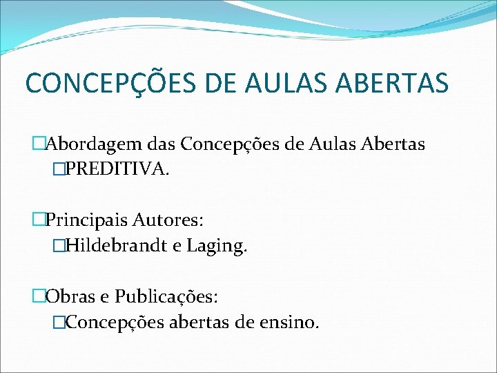 CONCEPÇÕES DE AULAS ABERTAS �Abordagem das Concepções de Aulas Abertas �PREDITIVA. �Principais Autores: �Hildebrandt