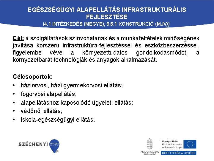 EGÉSZSÉGÜGYI ALAPELLÁTÁS INFRASTRUKTURÁLIS FEJLESZTÉSE (4. 1 INTÉZKEDÉS (MEGYE), 6. 6. 1 KONSTRUKCIÓ (MJV)) Cél: