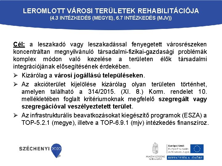 LEROMLOTT VÁROSI TERÜLETEK REHABILITÁCIÓJA (4. 3 INTÉZKEDÉS (MEGYE), 6. 7 INTÉZKEDÉS (MJV)) Cél: a