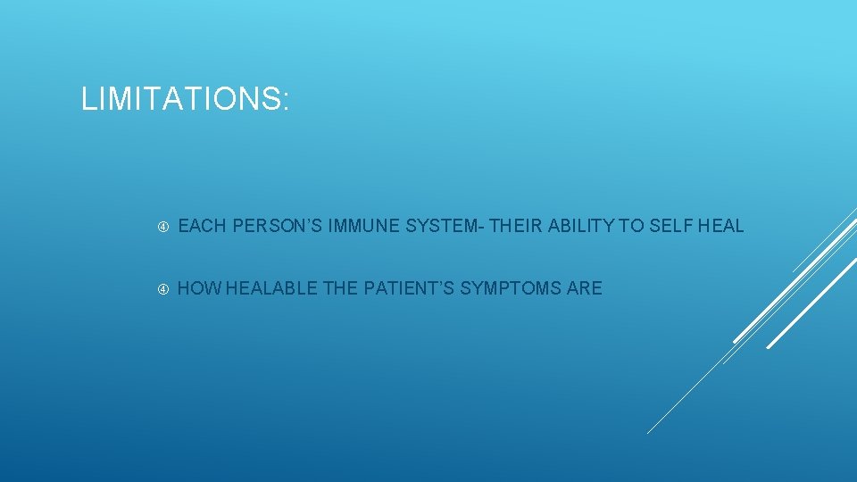 LIMITATIONS: EACH PERSON’S IMMUNE SYSTEM- THEIR ABILITY TO SELF HEAL HOW HEALABLE THE PATIENT’S