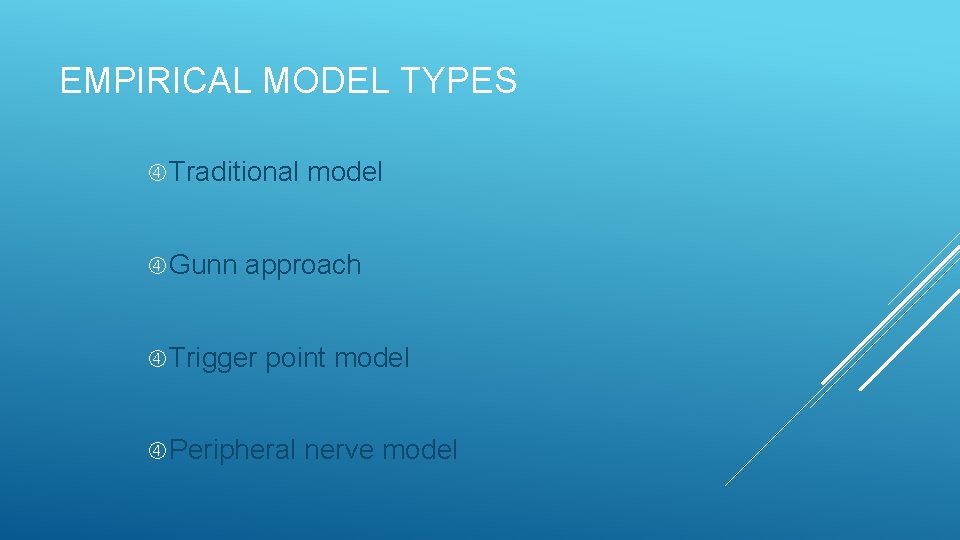 EMPIRICAL MODEL TYPES Traditional Gunn model approach Trigger point model Peripheral nerve model 