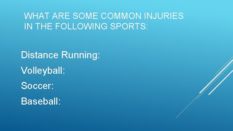 WHAT ARE SOME COMMON INJURIES IN THE FOLLOWING SPORTS: Distance Running: Volleyball: Soccer: Baseball: